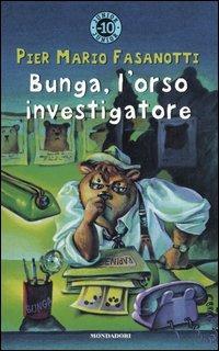Bunga, l'orso investigatore - Pier Mario Fasanotti - Libro Mondadori 2005, Junior -10 | Libraccio.it
