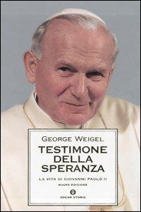 Testimone della speranza. La vita di Giovanni Paolo II - George Weigel - Libro Mondadori 2005, Oscar storia | Libraccio.it
