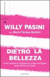 Dietro la bellezza. Come possiamo migliorare la nostra immagine senza tradire noi stessi