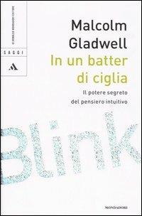 In un batter di ciglia. Il potere segreto del pensiero intuitivo - Malcolm Gladwell - Libro Mondadori 2005, Saggi | Libraccio.it