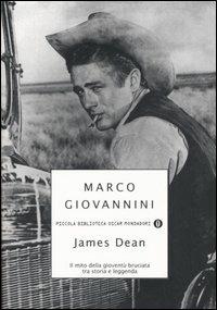 James Dean. Il mito della gioventù bruciata tra storia e leggenda - Marco Giovannini - Libro Mondadori 2005, Piccola biblioteca oscar | Libraccio.it