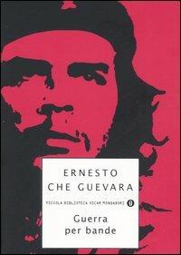 Guerra per bande - Ernesto Che Guevara - Libro Mondadori 2005, Piccola biblioteca oscar | Libraccio.it