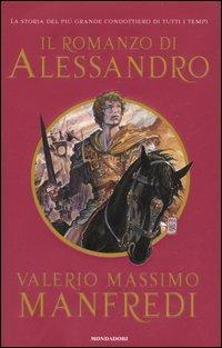 Il romanzo di Alessandro - Valerio Massimo Manfredi - Libro Mondadori 2005, I Grandi | Libraccio.it
