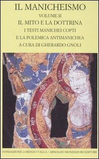 Il manicheismo. Vol. 2: Il mito e la dottrina. I testi manichei copti e la polemica antimanichea.  - Libro Mondadori 2006, Scrittori greci e latini | Libraccio.it