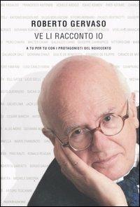 Ve li racconto io. A tu per tu con i protagoniosti del Novecento - Roberto Gervaso - Libro Mondadori 2006, Ingrandimenti | Libraccio.it