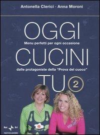 Oggi cucini tu. Vol. 2 - Antonella Clerici, Anna Moroni - Libro Mondadori 2005, Comefare | Libraccio.it
