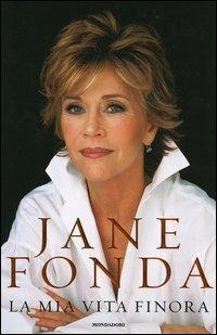 La mia vita finora - Jane Fonda - Libro Mondadori 2005, Ingrandimenti | Libraccio.it