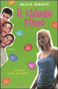 Il chiodo fisso - Melvin Burgess - Libro Mondadori 2005 | Libraccio.it