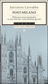 Post-Milano. Riflessioni senza pregiudizi su una città che vuole rimanere grande - Salvatore Carrubba - Libro Mondadori 2005, Oscar storia | Libraccio.it