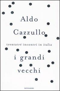I grandi vecchi. Trentatré incontri in Italia - Aldo Cazzullo - Libro Mondadori 2006, Frecce | Libraccio.it