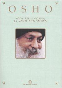 Yoga per il corpo, la mente e lo spirito - Osho - Libro Mondadori 2005, Oscar varia | Libraccio.it