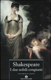 I due nobili congiunti. Testo inglese a fronte - William Shakespeare - Libro Mondadori 2005, Oscar classici | Libraccio.it