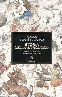 Storia dell'astrologia. Dalle origini ai giorni nostri - Kocku von Stuckrad - Libro Mondadori 2005, Oscar storia | Libraccio.it