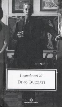 I capolavori - Dino Buzzati - Libro Mondadori 2005, Oscar grandi classici | Libraccio.it