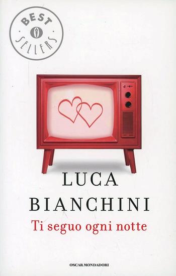 Ti seguo ogni notte - Luca Bianchini - Libro Mondadori 2005, Oscar bestsellers | Libraccio.it