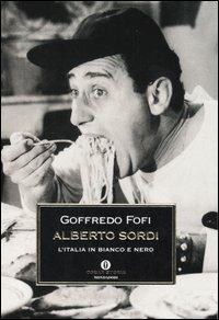 Alberto Sordi. L'Italia in bianco e nero - Goffredo Fofi - Libro Mondadori 2005, Oscar storia | Libraccio.it