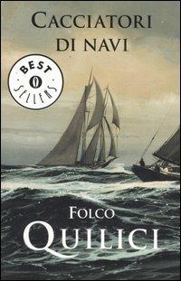 Cacciatori di navi - Folco Quilici - Libro Mondadori 2005, Oscar bestsellers | Libraccio.it