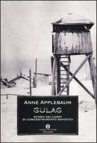 Gulag. Storia dei campi di concentramento sovietici - Anne Applebaum - Libro Mondadori 2005, Oscar storia | Libraccio.it