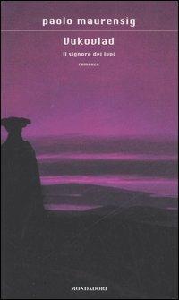 Il signore dei lupi - Paolo Maurensig - Libro Mondadori 2006, Scrittori italiani e stranieri | Libraccio.it
