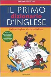 Il mio primo dizionario d'inglese. Italiano-inglese, inglese-italiano