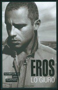 Eros. Lo giuro - Luca Bianchini - Libro Mondadori 2005, Ingrandimenti | Libraccio.it