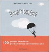 Buttati! 100 piccole esperienze per dare nuovo colore alla tua vita