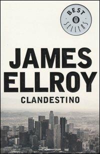 Clandestino - James Ellroy - Libro Mondadori 2005, Oscar bestsellers | Libraccio.it