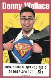 Yes Man - Danny Wallace - Libro Mondadori 2006, Omnibus | Libraccio.it