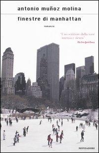 Finestre di Manhattan - Antonio Muñoz Molina - Libro Mondadori 2006, Scrittori italiani e stranieri | Libraccio.it