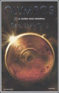 La guerra degli immortali. Olympos. Vol. 3 - Dan Simmons - Libro Mondadori 2006 | Libraccio.it