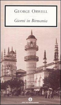 Giorni in Birmania - George Orwell - Libro Mondadori 2006, Oscar scrittori moderni | Libraccio.it