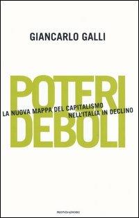 Poteri deboli. La nuova mappa del capitalismo nell'Italia in declino - Giancarlo Galli - Libro Mondadori 2006, Frecce | Libraccio.it