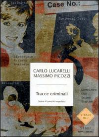 Tracce criminali. Storie di omicidi imperfetti - Carlo Lucarelli, Massimo Picozzi - Libro Mondadori 2006, Strade blu. Non Fiction | Libraccio.it