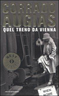 Quel treno da Vienna - Corrado Augias - Libro Mondadori 2006, Oscar bestsellers | Libraccio.it
