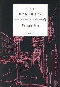 Tangerine - Ray Bradbury - Libro Mondadori 2006, Piccola biblioteca oscar | Libraccio.it