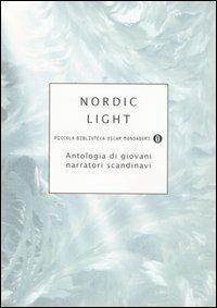 Nordic light. Antologia di giovani narratori scandinavi  - Libro Mondadori 2006, Piccola biblioteca oscar | Libraccio.it