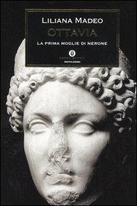 Ottavia. La prima moglie di Nerone - Liliana Madeo - Libro Mondadori 2006, Oscar storia | Libraccio.it
