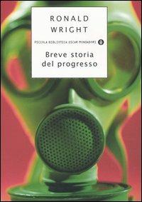 Breve storia del progresso - Ronald Wright - Libro Mondadori 2006, Piccola biblioteca oscar | Libraccio.it