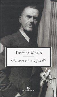 Giuseppe e i suoi fratelli - Thomas Mann - Libro Mondadori 2006, Oscar grandi classici | Libraccio.it