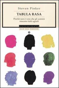 Tabula rasa. Perché non è vero che gli uomini nascono tutti uguali - Steven Pinker - Libro Mondadori 2006, Oscar saggi | Libraccio.it