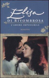 Elisa di Rivombrosa. L'amore impossibile  - Libro Mondadori 2005 | Libraccio.it