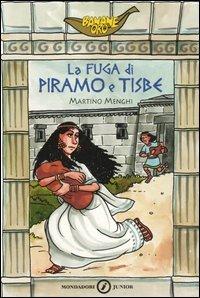 La fuga di Piramo e Tisbe - Martino Menghi - Libro Mondadori 2006, Banane oro | Libraccio.it