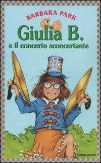 Giulia B. e il concerto sconcertante - Barbara Park - Libro Mondadori 2006, Giulia B. | Libraccio.it