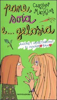 Pane, soia e... gelosia. Anche i vegetariani si innamorano - Carolyn Mackler - Libro Mondadori 2006, Ragazzine | Libraccio.it