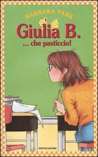 Giulia B...che pasticcio! - Barbara Park - Libro Mondadori 2006, Giulia B. | Libraccio.it
