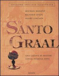 Il Santo Graal. Una catena di misteri lunga duemila anni - Michael Baigent, Richard Leigh, Henry Lincoln - Libro Mondadori 2005 | Libraccio.it