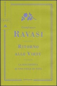 Ritorno alle virtù. La riscoperta di uno stile di vita - Gianfranco Ravasi - Libro Mondadori 2005, Saggi | Libraccio.it