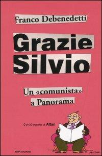 Grazie Silvio. Un «comunista» a Panorama - Franco Debenedetti - Libro Mondadori 2005, Frecce | Libraccio.it