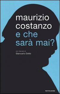 E che sarà mai? - Maurizio Costanzo - Libro Mondadori 2006, Ingrandimenti | Libraccio.it