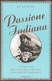 Passione indiana. La fiaba vera della ballerina andalusa alla corte del maharajah